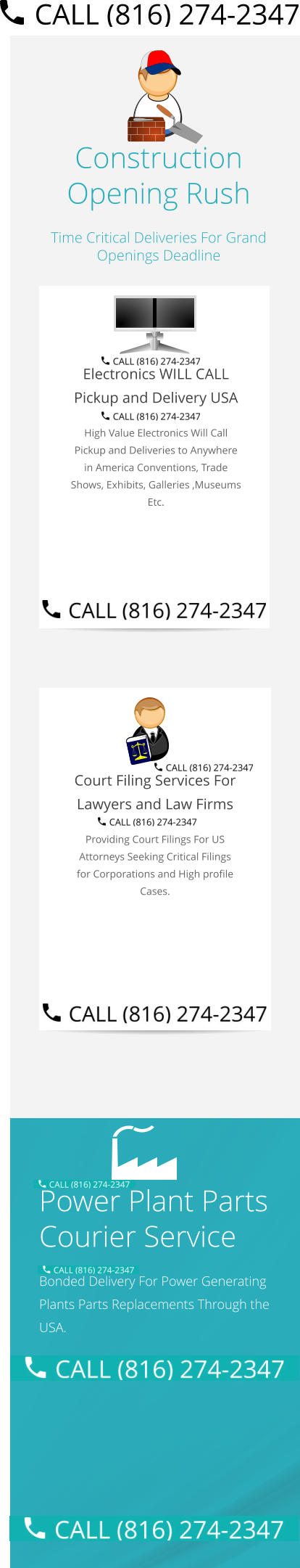 Construction Opening Rush Time Critical Deliveries For Grand Openings Deadline  Electronics WILL CALL Pickup and Delivery USA High Value Electronics Will Call Pickup and Deliveries to Anywhere in America Conventions, Trade Shows, Exhibits, Galleries ,Museums Etc.   Court Filing Services For Lawyers and Law Firms Providing Court Filings For US Attorneys Seeking Critical Filings for Corporations and High profile Cases. Power Plant Parts Courier Service Bonded Delivery For Power Generating Plants Parts Replacements Through the USA.  Select Right Left Menu Exit Auto Power