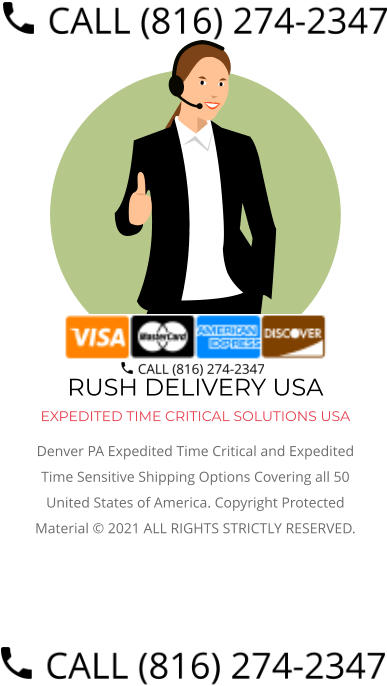 RUSH DELIVERY USA EXPEDITED TIME CRITICAL SOLUTIONS USA Denver PA Expedited Time Critical and Expedited Time Sensitive Shipping Options Covering all 50 United States of America. Copyright Protected Material © 2021 ALL RIGHTS STRICTLY RESERVED.