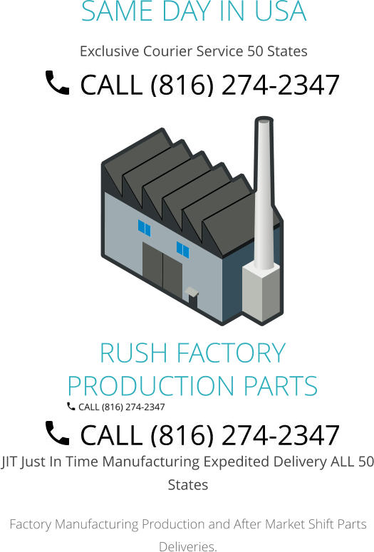 JIT Just In Time Manufacturing Expedited Delivery ALL 50 States Factory Manufacturing Production and After Market Shift Parts Deliveries. SAME DAY IN USA Exclusive Courier Service 50 States RUSH FACTORY PRODUCTION PARTS