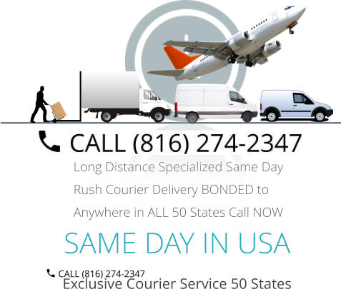 SAME DAY IN USA Exclusive Courier Service 50 States Long Distance Specialized Same Day Rush Courier Delivery BONDED to Anywhere in ALL 50 States Call NOW