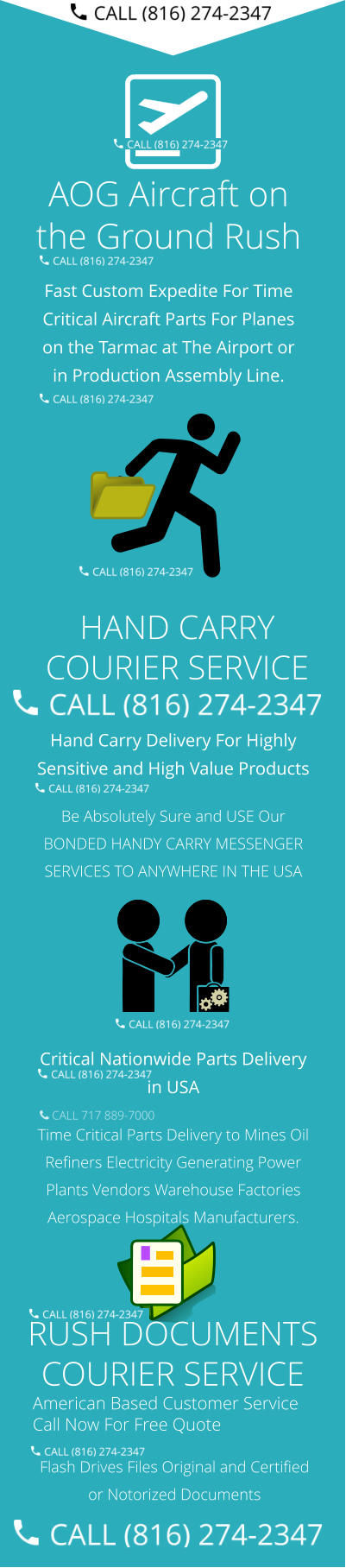 Hand Carry Delivery For Highly Sensitive and High Value Products  Be Absolutely Sure and USE Our BONDED HANDY CARRY MESSENGER SERVICES TO ANYWHERE IN THE USA  Critical Nationwide Parts Delivery in USA Time Critical Parts Delivery to Mines Oil Refiners Electricity Generating Power Plants Vendors Warehouse Factories Aerospace Hospitals Manufacturers.   American Based Customer Service Call Now For Free Quote Flash Drives Files Original and Certified or Notorized Documents AOG Aircraft on the Ground Rush Fast Custom Expedite For Time Critical Aircraft Parts For Planes on the Tarmac at The Airport or in Production Assembly Line.   HAND CARRY COURIER SERVICE RUSH DOCUMENTS COURIER SERVICE
