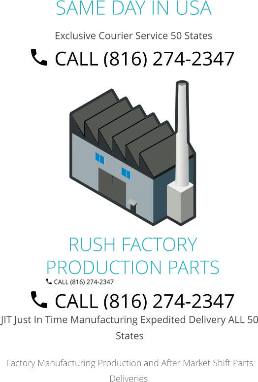 JIT Just In Time Manufacturing Expedited Delivery ALL 50 States Factory Manufacturing Production and After Market Shift Parts Deliveries. SAME DAY IN USA Exclusive Courier Service 50 States RUSH FACTORY PRODUCTION PARTS